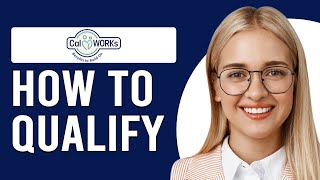 How To Qualify For CalWORKs (Who Is Eligible For CalWORKs?)
