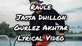 Raule |  Jassa Dhillon | Gurlez Akhtar |   Lyrical Video | New Punjabi Songs