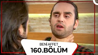 Beni Affet 160. Bölüm