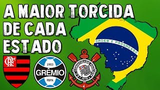 QUAL CLUBE TEM MAIS TORCIDA EM CADA ESTADO BRASILEIRO?