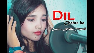 Dil Chahte Ho | Female Cover Song | Nikita Tripathi | Jubin Nautiyal
