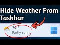 How To Disable and Hide Weather, News and Widgets From Taskbar on Windows 11 & 10 | Disable Widgets