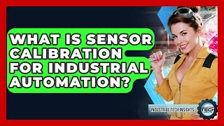 What Is Sensor Calibration For Industrial Automation? - Industrial Tech Insights