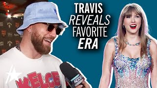 Travis Kelce Reveals FAVORITE Taylor Swift Era (EXCLUSIVE)