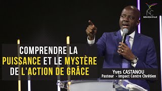 PST YVES CASTANOU -COMPRENDRE LA PUISSANCE ET LE MYSTÈRE DE L’ACTION DE GRÂCE Pt1 -CULTE DU 29/12/19