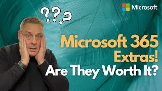 Microsoft 365 Extras, Are They Worth It?