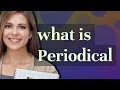 Periodical | meaning of Periodical