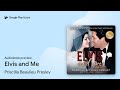 Elvis and Me by Priscilla Beaulieu Presley · Audiobook preview