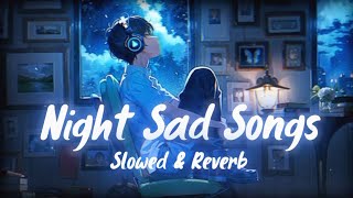 Night 🌆Sad Song For Sleeping Broken💔 Heart |Slowed+Reverb Mix Lofi | Hindi Bollywood song SSB LOFI