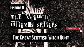 How Fear and Superstition Fueled the Great Scottish Witch Hunt | Witch trials series|Episode 8