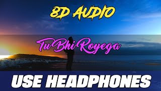 TU BHI ROYEGA (8D AUDIO)/Bhavin, Sameeksha, Vishal / Jyotica Tangri/DE MUSIC SERIES