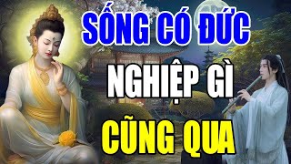 Người Sống Có PHƯỚC Nghiệp Gì Cũng Qua Nên Nghe Rất Hiệu Quả - Bình An Một Đời