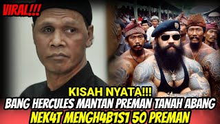 BANG HERCULES MANTAN PREMAN TANAH ABANG  NEKAT H4B1S1 50 PREMAN PENDATANG