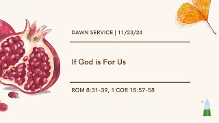 11.23.2024 - Dawn Service - If God is For Us