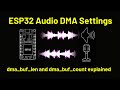 ESP32 Audio DMA Settings Explained - dma_buf_len and dma_buf_count