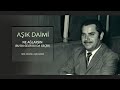 Aşık Daimi - Ne Ağlarsın Benim Zülfü Siyahım (Bu da Gelir Bu da Geçer Ağlama)