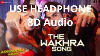 8D Audio | The Wakhra Song - Judgementall Hai Kya |Kangana R & Rajkummar R|