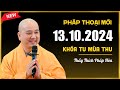 Pháp thoại mới 13.10.2024 - Thầy Thích Pháp Hòa (Khóa Tu Mùa Thu 2024)