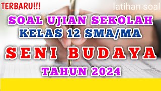 Soal Ujian Sekolah (US) Kelas 12  Seni Budaya Tahun 2024 (prediksi)