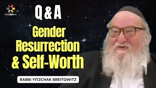 Q\u0026A: Resurrection, Self-Worth \u0026 Gender - Rabbi Yitzchak Breitowitz