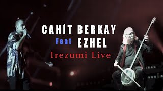 Ezhel feat Cahit Berkay  - Irezumi  Live  (Konser)