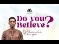 Do you Believe - Fikayo Akande | The Watchers Charge | Eromosele Moses