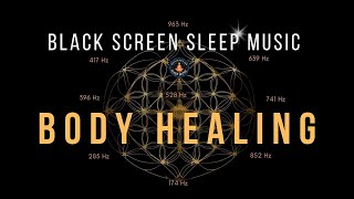 Black Screen 💤 Full Body Healing Sleep Music with Solfeggio Frequencies