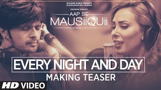 Every Night And Day Making Teaser Video | AAP SE MAUSIIQUII | Himesh Reshammiya & Lulia Vantur