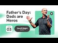 Dads are Heroes | Geoff Blight | Life Church Online