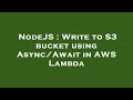 NodeJS : Write to S3 bucket using Async/Await in AWS Lambda
