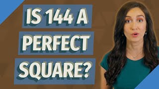 IS 144 a perfect square?