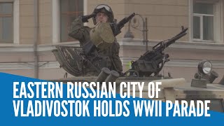 Eastern Russian city of Vladivostok holds WWII parade