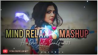 NEW SUPERHIT MIND RELAX MASHUP 😘SONGS || NEW HINDI LOVE 💕 SONGS 2023😍||HINDI LOFI SONGS 💜 2023||