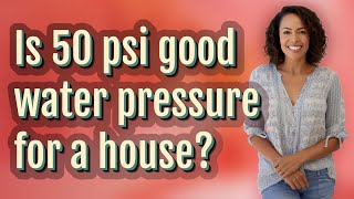 Is 50 psi good water pressure for a house?