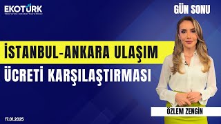 İstanbul - Ankara ulaşım ücretleri karşılaştırması | Özlem Zengin | Gün Sonu