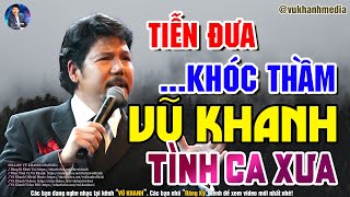 Nhạc Tình Ca Vũ Khanh Chọn Lọc Hay Nhất - LK Tiễn Đưa, Bản Tình Ca Cho Giai Nhân