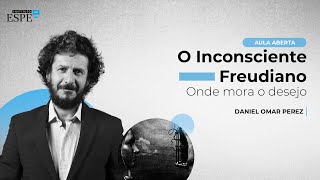 O Inconsciente Freudiano: Onde mora o desejo (Daniel Omar Perez)