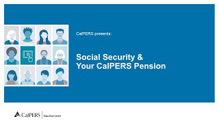 Social Security and Your CalPERS Pension