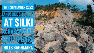 17th September 2022 || Landslide situation at Silki Achakchiring || South Garo Hills Baghmara.