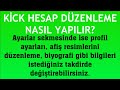 kick hesap düzenleme nasıl yapılır