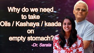 Why do we need to take Oils or Kashaya or Kaada on empty stomach by Dr Sarala || Dr Khadar