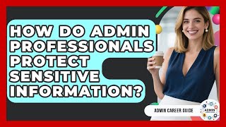 How Do Admin Professionals Protect Sensitive Information? - Admin Career Guide