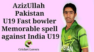 Azizullah Cricketer Pakistani u19 fast bowler wickets against India u19..