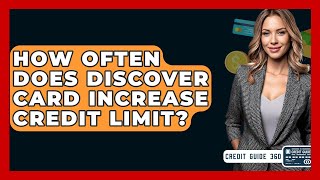 How Often Does Discover Card Increase Credit Limit? - CreditGuide360.com