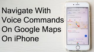 How To Navigate Using Voice Commands On Google Maps On iPhone- Tutorial Video