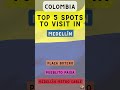 Top 5 Spots to Visit in Medellín (Colombia)