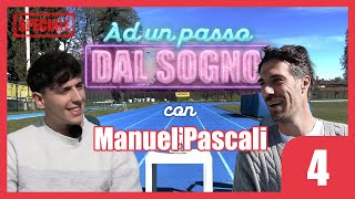 Ep.4 Manuel Pascali - AD UN PASSO DAL SOGNO (QUANDO IL SOGNO DIVENTA REALTÀ)