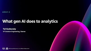 AWS re:Invent 2024 - What gen AI does to analytics (AIM217)