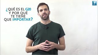 ¿Qué es el G20 y por qué te tiene que importar?