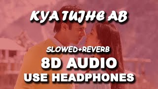 Kya Tujhe Ab Ye Dil Bataye | 8D Audio Slowed+Reverb | Lofi Bollywood Indian